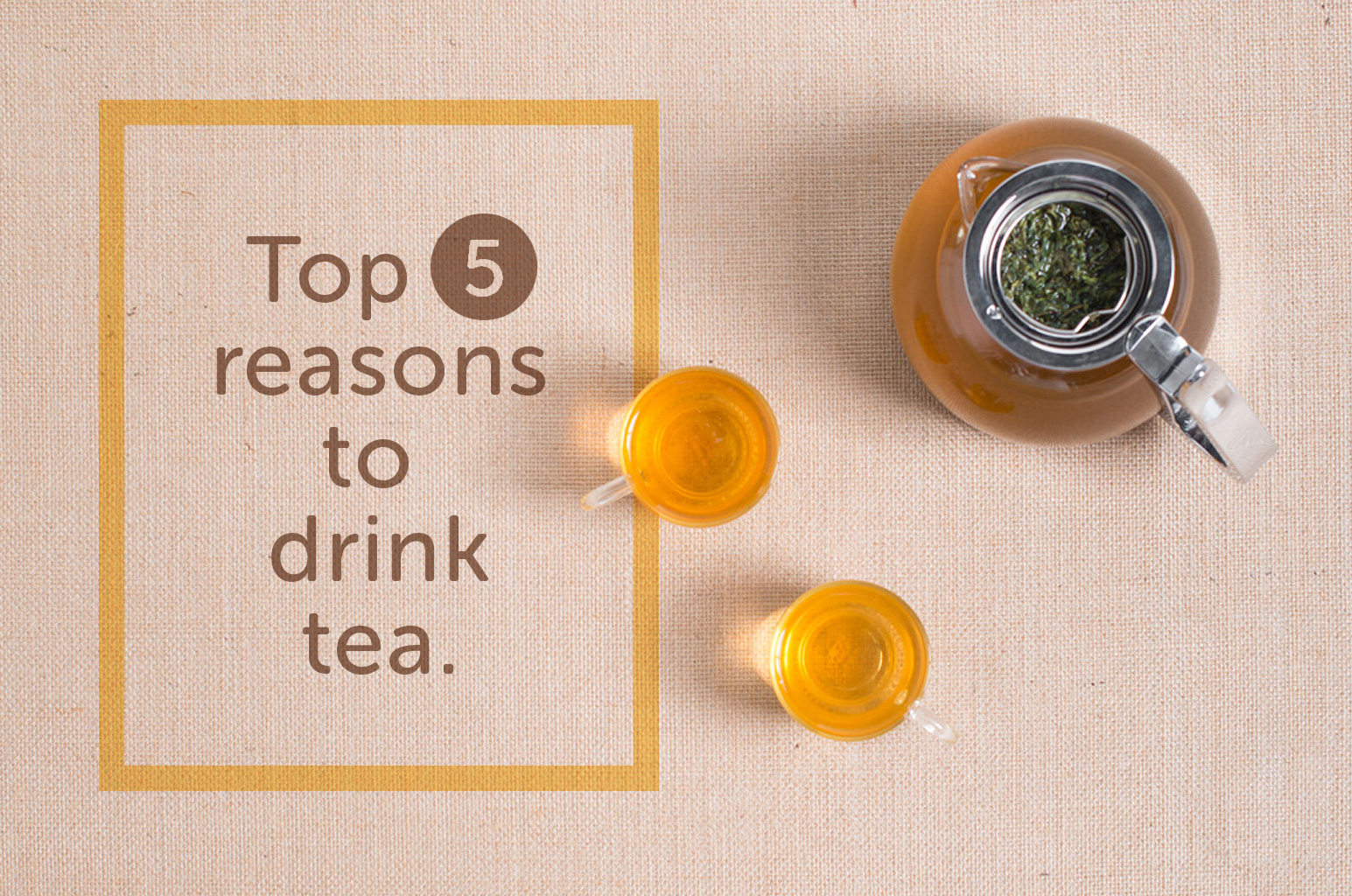 Top 5 reasons to drink tea