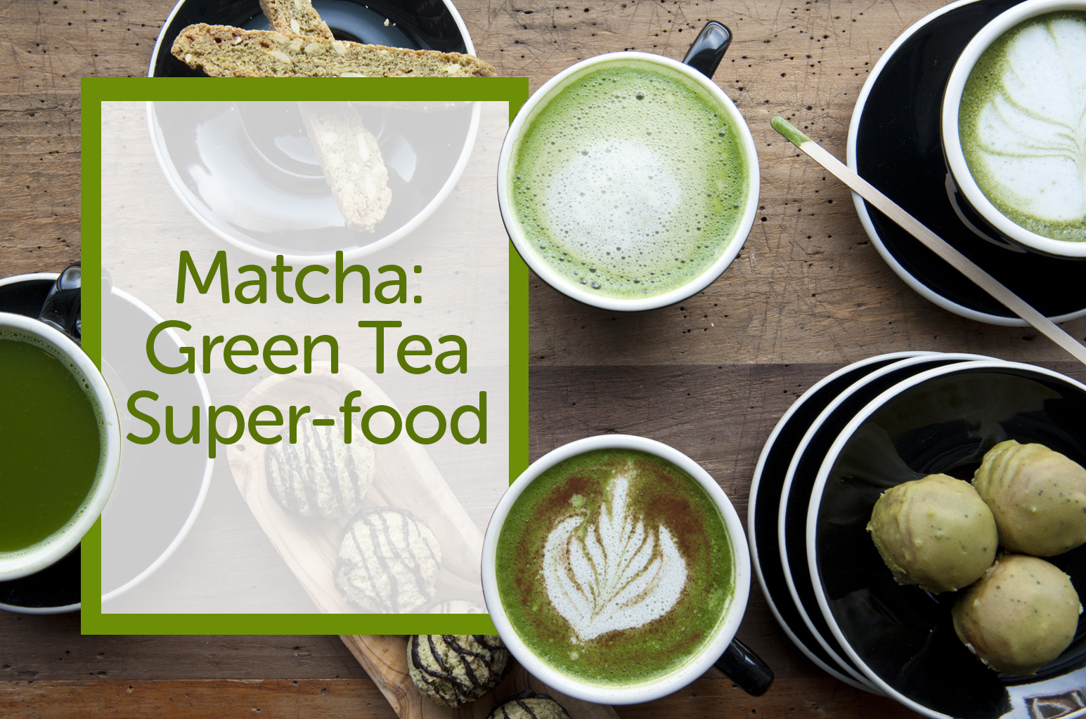 Matcha: The Green Tea Super-food