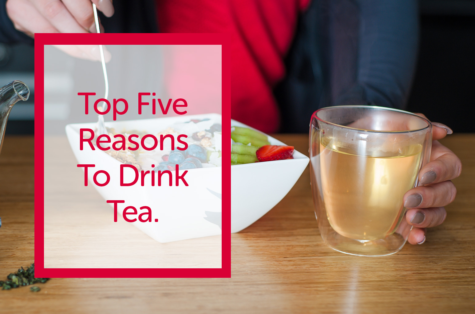 Top Five Reasons to Drink Tea